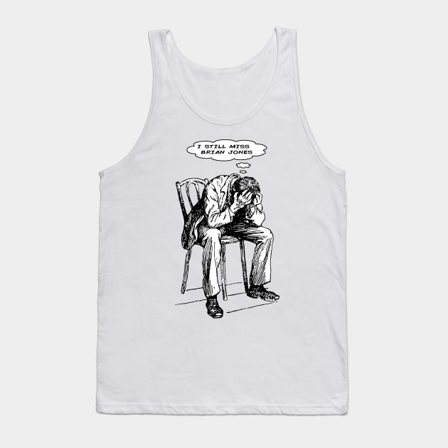 I Still Miss Brian Jones Tank Top by Bugsponge